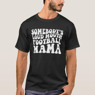 Somebody's Loud Mouth Football Mama T-Shirt