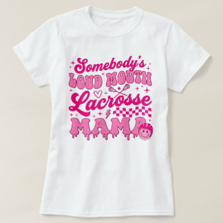 Somebody's Loud Mouth Lacrosse Mama T-Shirt