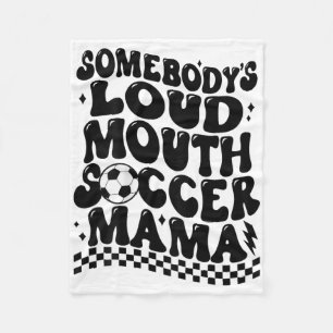 Somebody's Loud Mouth Soccer Mama (on Ck) Fleece Blanket