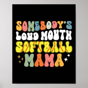Somebody's Loud Mouth Softball Mama Funny Softball Poster