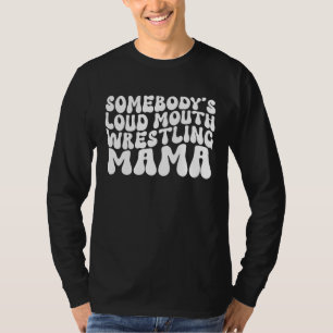 Somebody's Loud Mouth Wrestling Mama Groovy Sport  T-Shirt