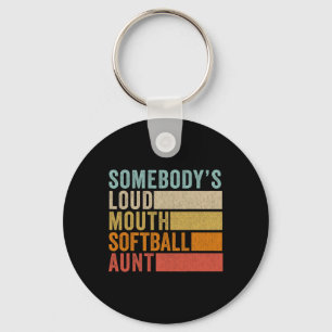 Somebody's Loudmouth Softball Aunt  Key Ring
