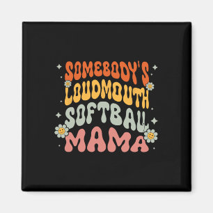 Somebody's Loudmouth Softball Mama Mom Mother's Da Magnet