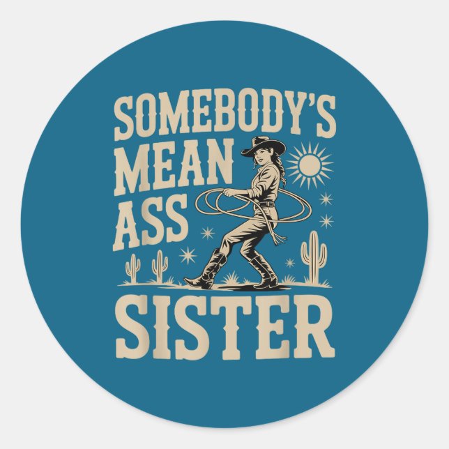 Somebody's Mean Sister Funny Sister Quote Humor Ap Classic Round Sticker (Front)