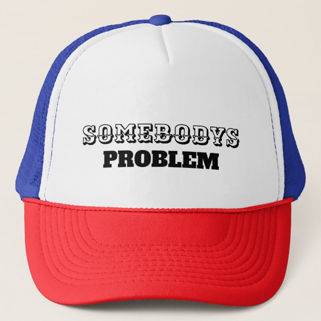 Somebody's Problem Line Trucker Hat (Front)