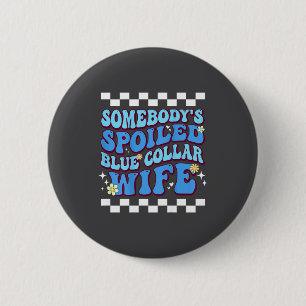 Somebody's Siled Blue Collar Wife  6 Cm Round Badge