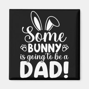 Somebunny is Going to Be A Dad Baby Announcement Magnet