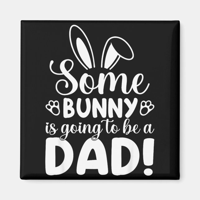 Somebunny is Going to Be A Dad Baby Announcement Magnet (Front)