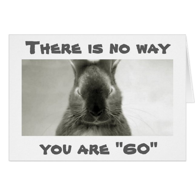 SOMEBUNNY IS WRONG..YOU CANNOT BE *****60****** (Front Horizontal)