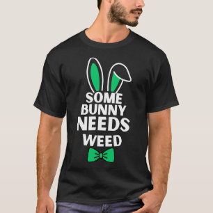 Somebunny Needs Weed Easter Bunny Rabbit Easter Da T-Shirt
