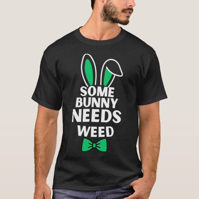 Somebunny Needs Weed Easter Bunny Rabbit Easter Da T-Shirt (Front)
