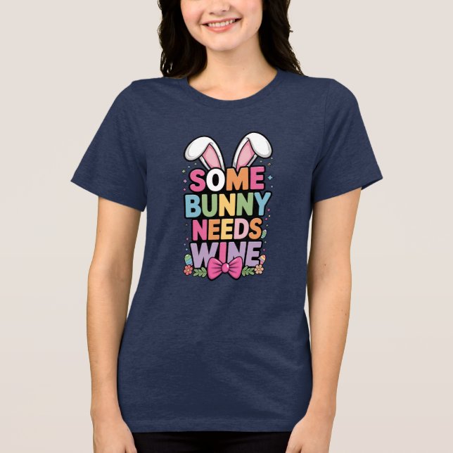 Somebunny Needs Wine Easter Tee Funny Bunny Drink (Front)