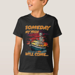 Someday Fish Will Come Funny Fishing Hob T-Shirt