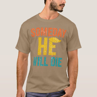 Someday he will - Feminist Gift T-Shirt
