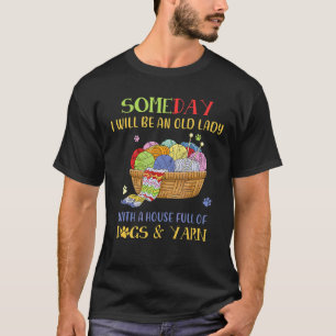 Someday I Will Be An Old Lady With House Full Of D T-Shirt