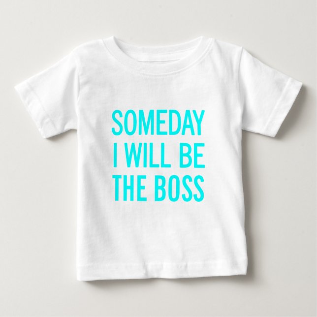 Someday I Will Be The Boss Baby T-Shirt (Front)