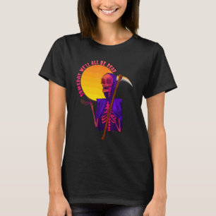 Someday We'll All Be Dead Existential Dread Hallow T-Shirt