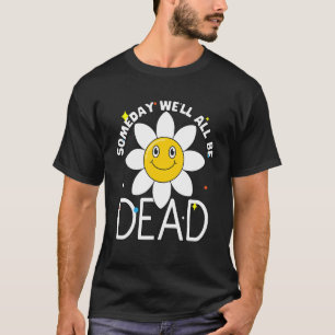 Someday We'll All Be Dead Existential Dread Retro T-Shirt