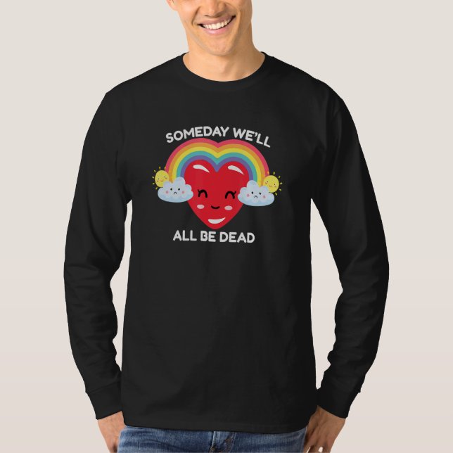 Someday We'll All Be Dead Retro Existential Dread  T-Shirt (Front)