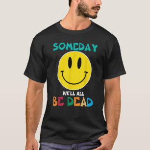 SOMEDAY WEu2019LL ALL BE DEAD Retro Existential Dr T-Shirt