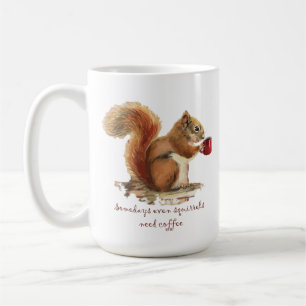 Somedays Even Squirrels Need Coffee Fun Quote Mug