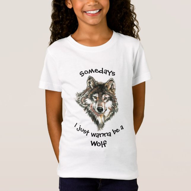 Somedays I just want to be a Wolf Fun Quote T-Shirt (Front)