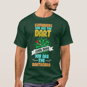 Somedays You Are The Dart Somedays You Are The T-Shirt
