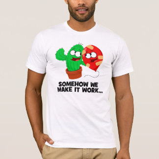 Somehow we make it work! T-Shirt