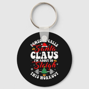 Someone Call Santa I'm About To Sleigh This Workou Key Ring