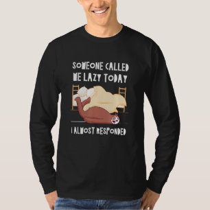 Someone Called me Lazy Sloth Joke Sloth Pun Friend T-Shirt