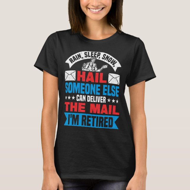 Someone Else Can Deliver I'm Retired Mailman Mail  T-Shirt (Front)