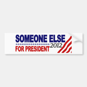 Someone Else For President 2012 Bumper Sticker