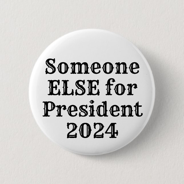 Someone ELSE for President 2024 6 Cm Round Badge (Front)