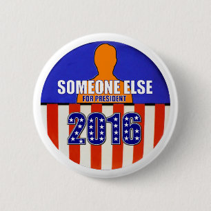 Someone Else for President in 2016 6 Cm Round Badge