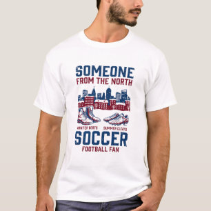 Someone From The North Soccer Football Fan T-Shirt