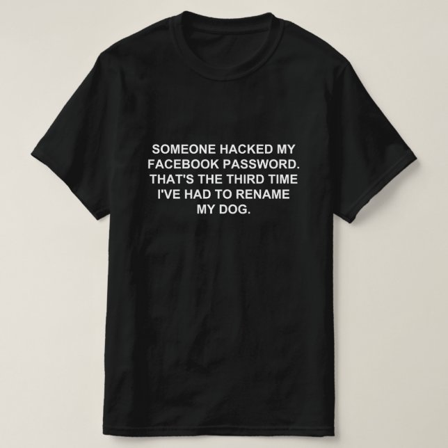 SOMEONE HACKED MY FACEBOOK  PASSWORD T-Shirt (Design Front)