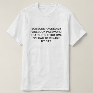 SOMEONE HACKED MY FACEBOOK PASSWORD T-Shirt