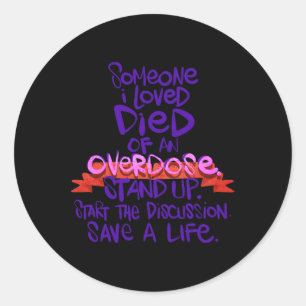 Someone I Love Died Of An Overdose 1 Classic Round Sticker