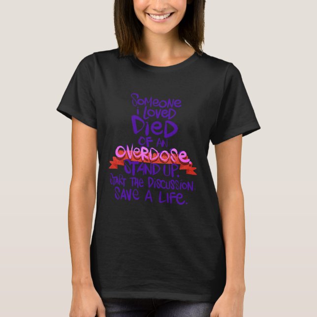 Someone I Love Died Of An Overdose 1 T-Shirt (Front)