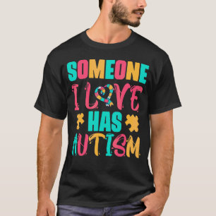 Someone I Love Has Autism T-Shirt