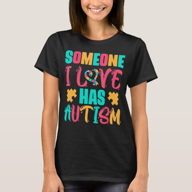 Someone I Love Has Autism T-Shirt (Front)