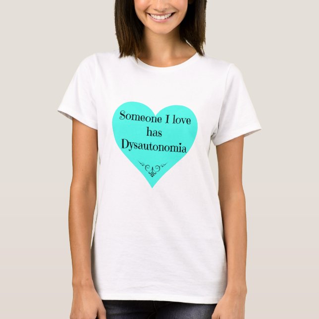 "Someone I love has Dysautonomia" Tee (Front)