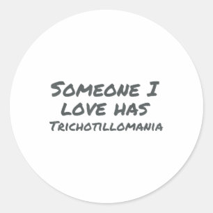 Someone I Love Has Trichotillomania Mental Health  Classic Round Sticker