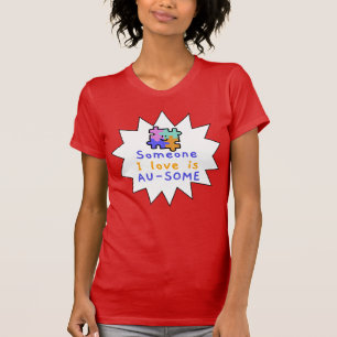 Someone I Love Is AU-SOME Autism Acceptance T-Shirt