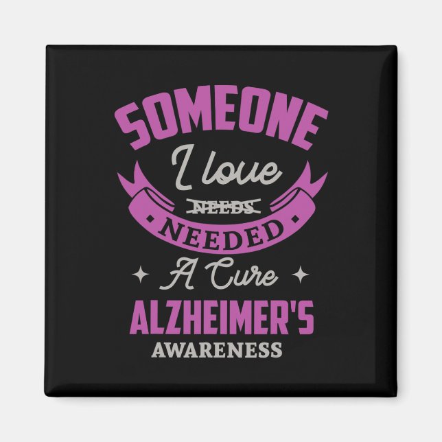 Someone I love needed a cure alzheimer awareness A Magnet (Front)