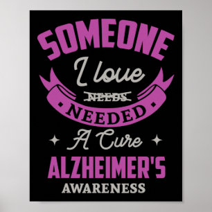 Someone I love needed a cure alzheimer awareness A Poster