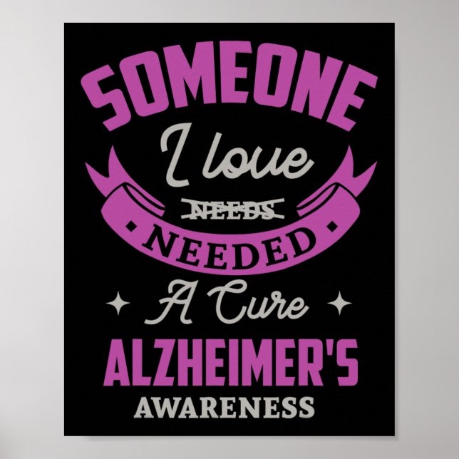 Someone I love needed a cure alzheimer awareness A Poster (Front)