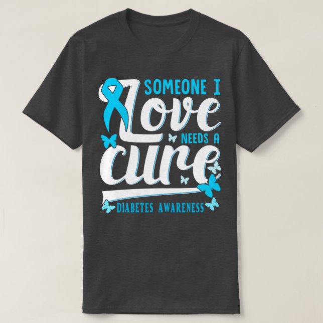 Someone I Love Needs A Cure Diabetes Awareness T-Shirt (Design Front)