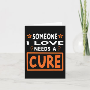 Someone I Love Needs A Cure Leukaemia Cancer Awar Card