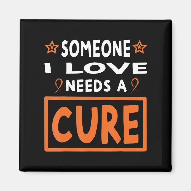 Someone I Love Needs A Cure  Leukaemia Cancer Awar Magnet (Front)